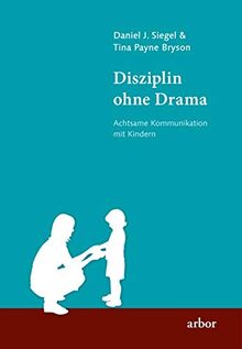 Disziplin ohne Drama: Achtsame Kommunikation mit Kindern