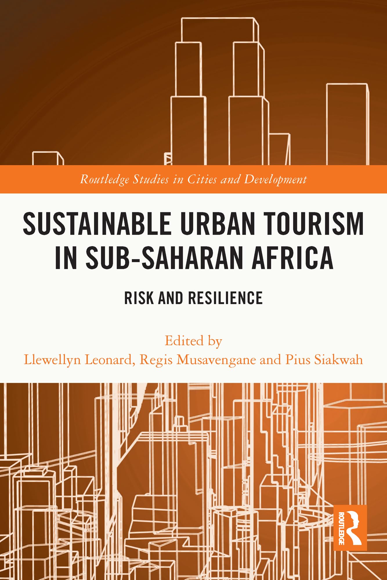 Sustainable Urban Tourism in Sub-Saharan Africa: Risk and Resilience (Routledge Studies in Cities and Development)