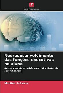 Neurodesenvolvimento das funções executivas no aluno: Desde a escola primária com dificuldades de aprendizagem