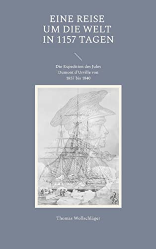 Eine Reise um die Welt in 1157 Tagen: Die Expedition des Jules Dumont d'Urville von 1837 bis 1840