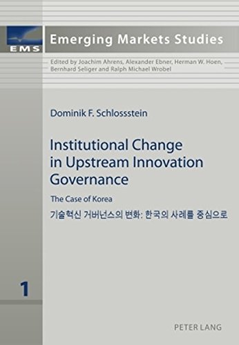 Institutional Change in Upstream Innovation Governance: The Case of Korea (Emerging Markets Studies)