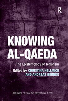Knowing al-Qaeda: The Epistemology of Terrorism (Rethinking Political and International Theory)