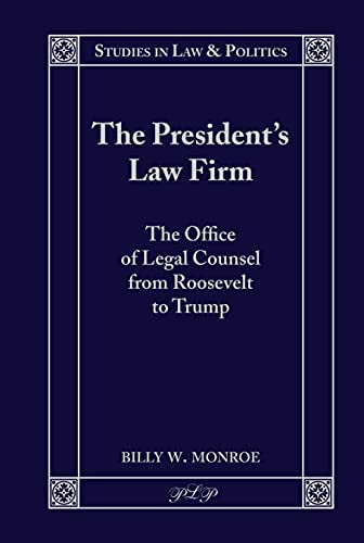 The President’s Law Firm: The Office of Legal Counsel from Roosevelt to Trump (Studies in Law and Politics, Band 7)