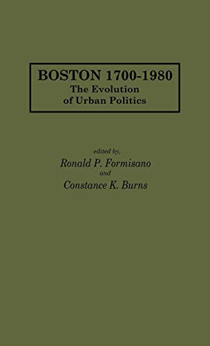 Boston 1700-1980: The Evolution of Urban Politics (Contributions in American History)