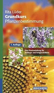 Grundkurs Pflanzenbestimmung: Eine Praxisanleitung für Anfänger und Fortgeschrittene (Quelle & Meyer Bestimmungsbücher)