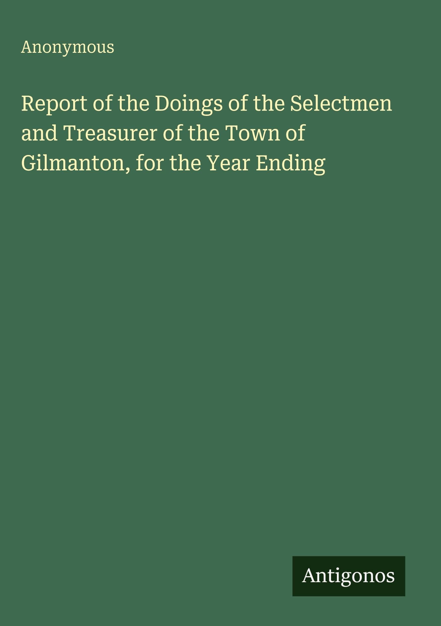 Report of the Doings of the Selectmen and Treasurer of the Town of Gilmanton, for the Year Ending