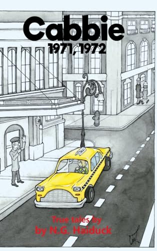 Cabbie: New York City 1971,1972 True Tales by N.G. Haiduck
