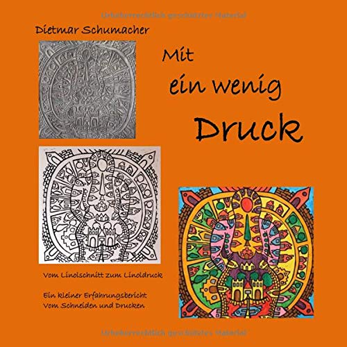 Mit ein wenig Druck: Vom Linolschnitt zum Linoldruck - Ein kleiner Erfahrungsbericht vom Schneiden und Drucken