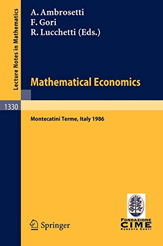 Mathematical Economics: Montecatini Terme, Italy 1986: Lectures given at the 2nd 1986 Session of the Centro Internazionale Matematico Estivo ... Notes in Mathematics, 1330, Band 1330)