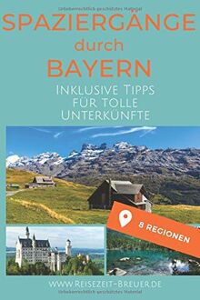 Spaziergänge durch Deutschland - Bayern: Inklusive Tipps für tolle Unterkünfte