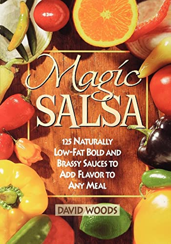 Magic Salsa: 125 Naturally Low-Fat Bold and Brassy Sauces to Add Flavor to Any Meal