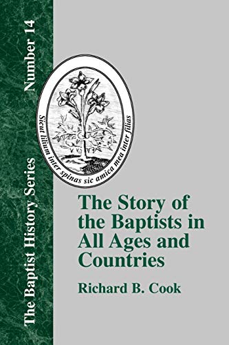 The Story of the Baptists in All Ages and Countries (Baptist History (Paperback), Band 14)