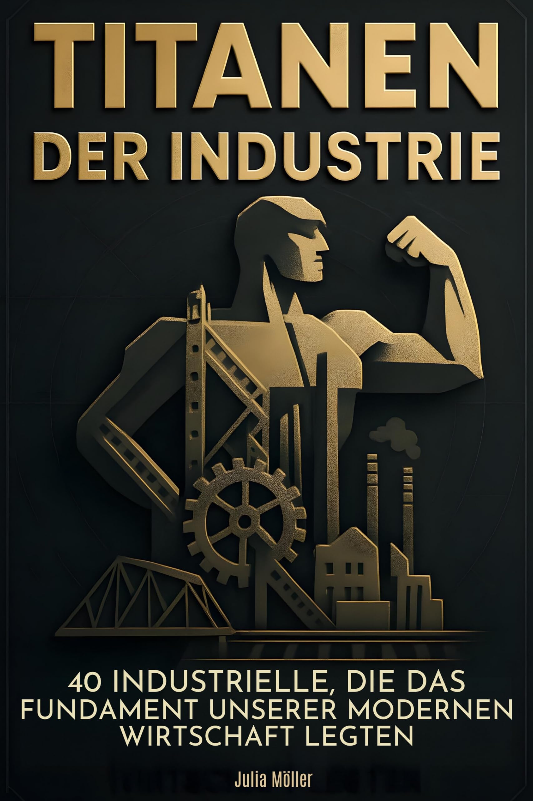 Titanen der Industrie: 40 Industrielle, die das Fundament unserer modernen Wirtschaft legten