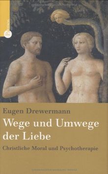 Wege und Umwege der Liebe: Christliche Moral und Psychotherapie