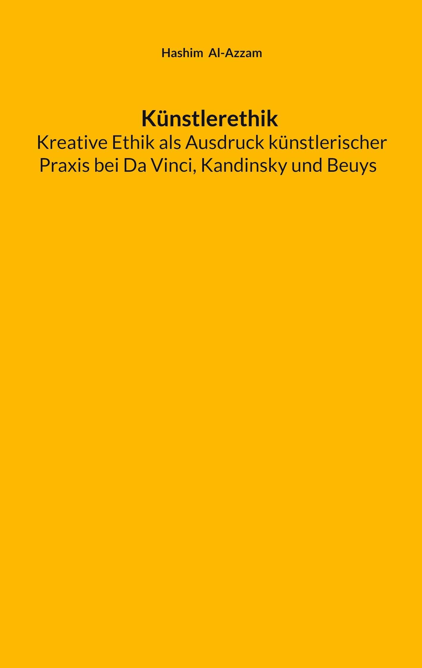 Künstlerethik Kreative Ethik als Ausdruck künstlerischer Praxis bei Da Vinci, Kandinsky und Beuys