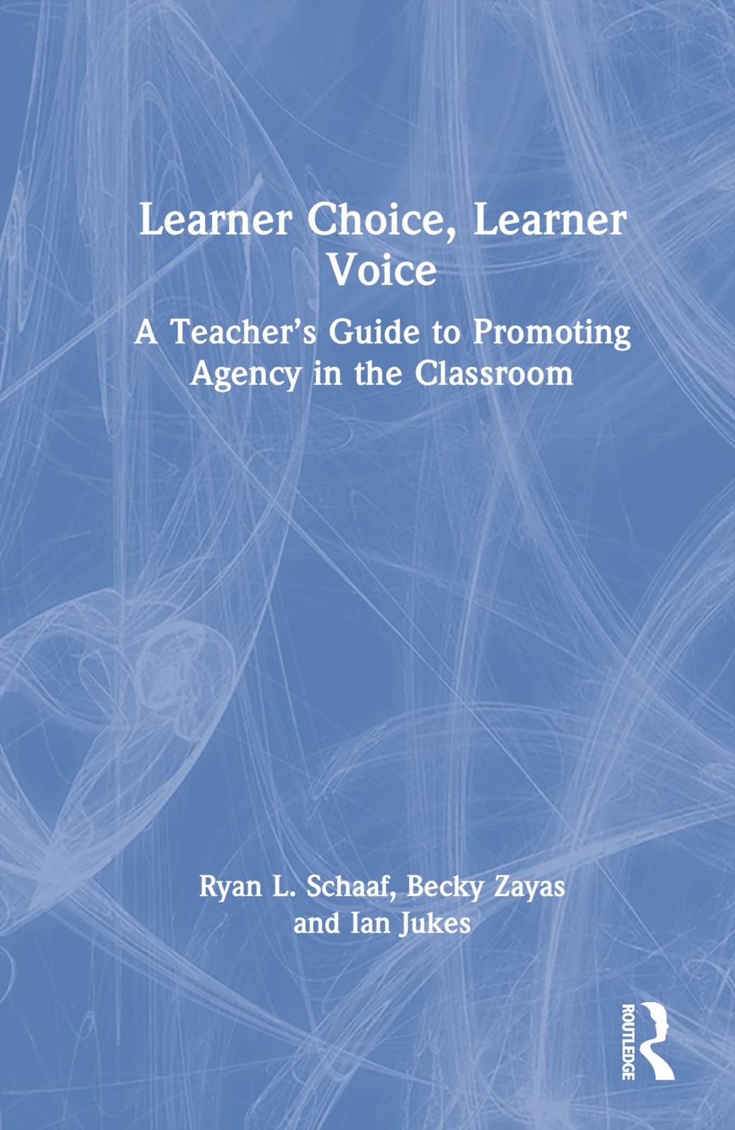 Learner Choice, Learner Voice: A Teacher's Guide to Promoting Agency in the Classroom (Eye on Education)