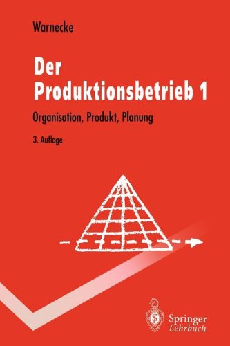 Hans-Jürgen Warnecke Der Produktionsbetrieb 1, Organisation, Produkt, Planung (Springer-Lehrbuch)