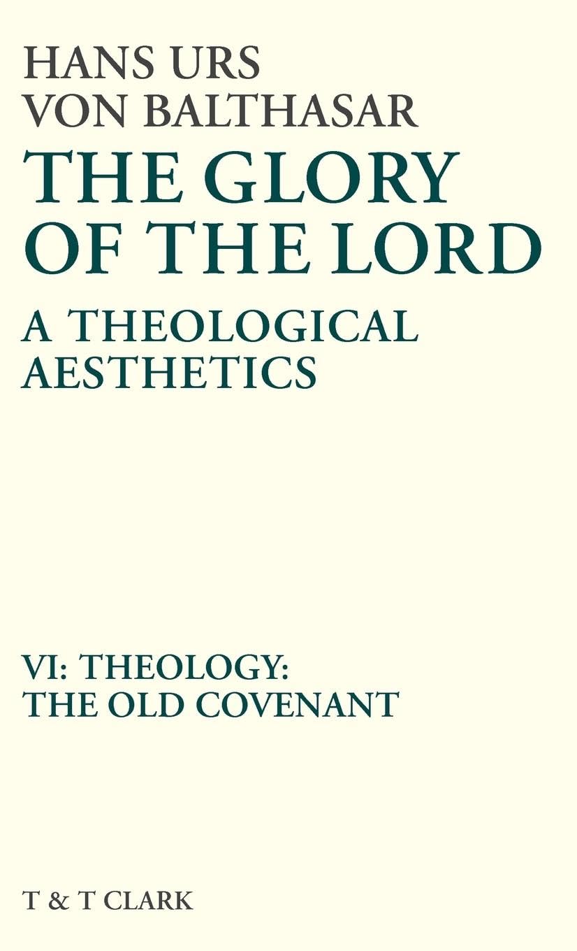 The Glory of the Lord Vol 6: Theology: The Old Covenant (The Glory of the Lord: A Theological Aesthetics)