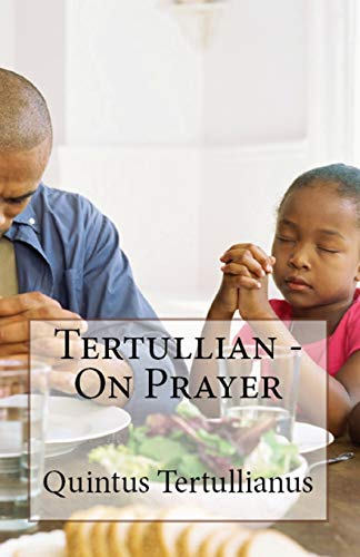 Tertullian On Prayer (Lighthouse Church Fathers, Band 76)