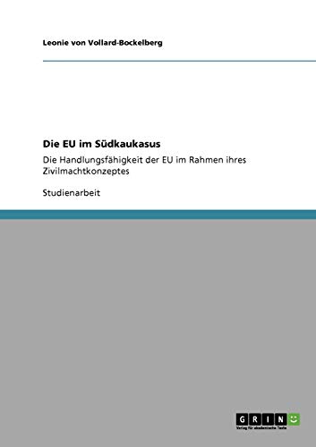Die EU im Südkaukasus: Die Handlungsfähigkeit der EU im Rahmen ihres Zivilmachtkonzeptes