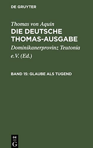 Die deutsche Thomas-Ausgabe, Band 15, Glaube als Tugend: II¿II: 1¿16