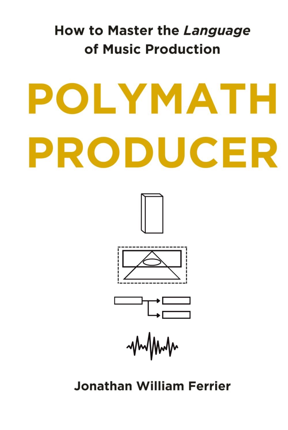 Polymath Producer: How to Master the Language of Music Production