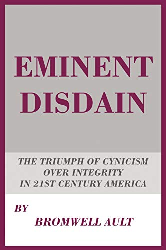 Eminent Disdain: The Triumph of Cynicism over Integrity in 21st Century America