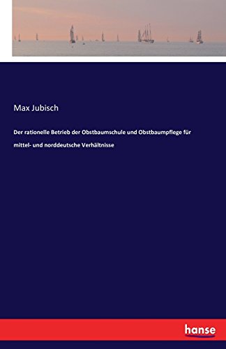 Der rationelle Betrieb der Obstbaumschule und Obstbaumpflege für mittel- und norddeutsche Verhältnisse
