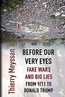 Before Our  Very Eyes,  Fake Wars and Big Lies: From 9/11 to Donald Trump