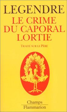 Le crime du caporal Lortie : traité sur le père