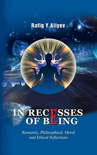 In Recesses of Being: Romantic, Philosophical, Moral and Ethical Reflections