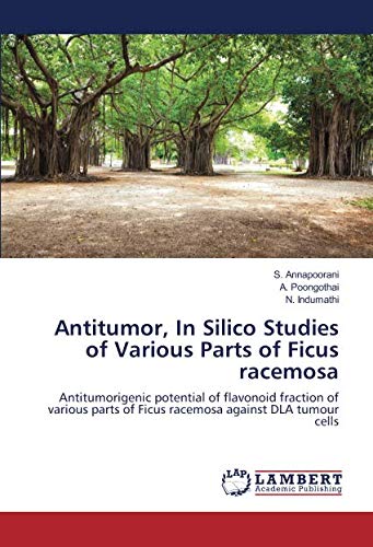 Antitumor, In Silico Studies of Various Parts of Ficus racemosa: Antitumorigenic potential of flavonoid fraction of various parts of Ficus racemosa against DLA tumour cells