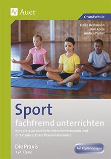 Sport fachfremd unterrichten - Die Praxis Kl. 3-4: Komplett vorbereitete Unterrichtsstunden und direkt einsetzbare Praxismaterialien (3. und 4. Klasse) (Fachfremd unterrichten Grundschule)