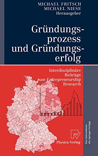 Gründungsprozess und Gründungserfolg: Interdisziplinäre Beiträge zum Entrepreneurship Research