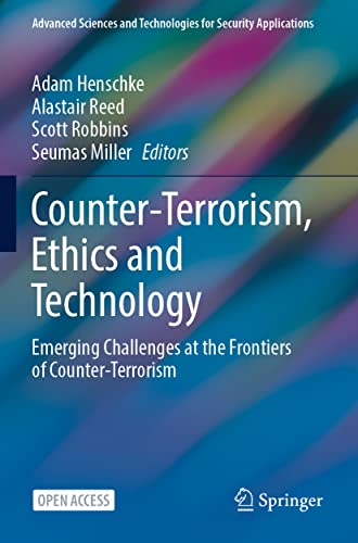 Counter-Terrorism, Ethics and Technology: Emerging Challenges at the Frontiers of Counter-Terrorism (Advanced Sciences and Technologies for Security Applications)