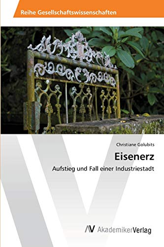 Eisenerz: Aufstieg und Fall einer Industriestadt