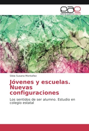 Jóvenes y escuelas. Nuevas configuraciones: Los sentidos de ser alumno. Estudio en colegio estatal