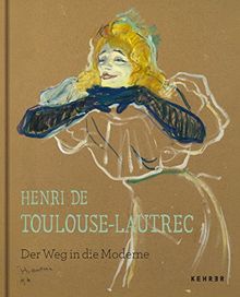 Henri de Toulouse-Lautrec: Der Weg in die Moderne