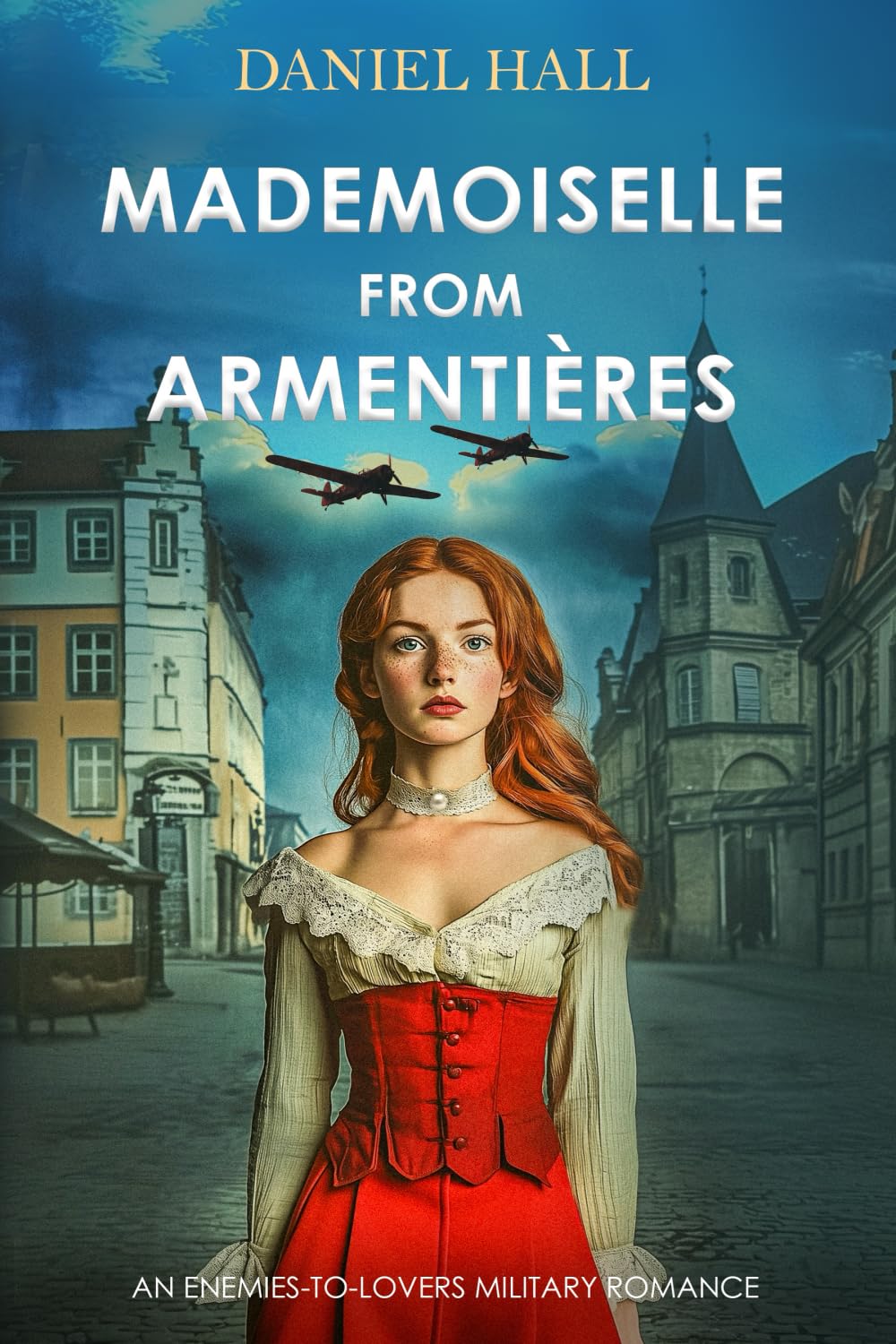 Mademoiselle from Armentières: World War One Enemies to Lovers Historical Romance Novel