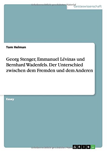 Georg Stenger, Emmanuel Lévinas und Bernhard Wadenfels. Der Unterschied zwischen dem Fremden und dem Anderen
