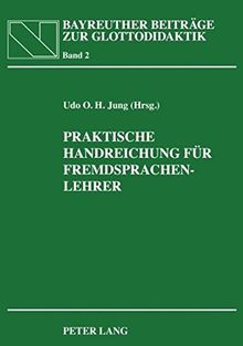 Praktische Handreichung für Fremdsprachenlehrer: In Zusammenarbeit mit Heidrun Jung (Bayreuther Beiträge zur Glottodidaktik)