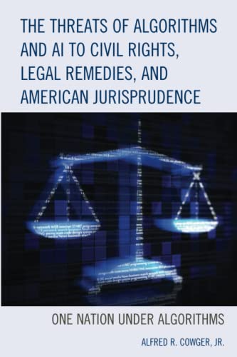 The Threats of Algorithms and AI to Civil Rights, Legal Remedies, and American Jurisprudence: One Nation Under Algorithms