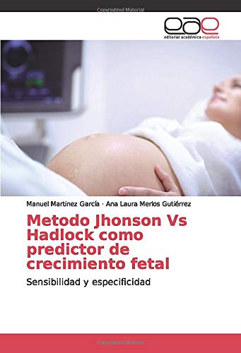 Metodo Jhonson Vs Hadlock como predictor de crecimiento fetal: Sensibilidad y especificidad