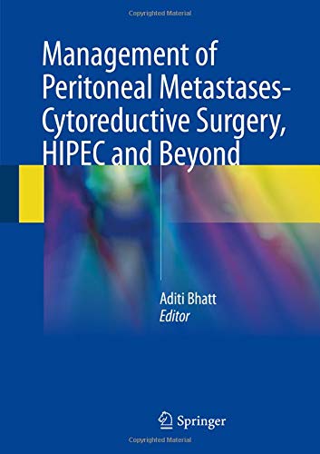 Management of Peritoneal Metastases- Cytoreductive Surgery, HIPEC and Beyond