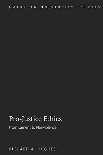 Pro-Justice Ethics: From Lament to Nonviolence (American University Studies - Series V: Philosophy)