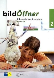 bildÖffner 2: Handbuch für Lehrpersonen. Mittelstufe. Bildnerisches Gestalten