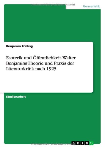 Esoterik und Öffentlichkeit. Walter Benjamins Theorie und Praxis der Literaturkritik nach 1925