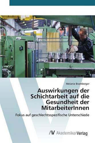 Auswirkungen der Schichtarbeit auf die Gesundheit der MitarbeiterInnen: Fokus auf geschlechtsspezifische Unterschiede