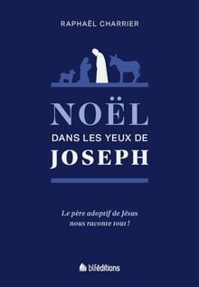 Noël dans les yeux de Joseph : vivez la naissance de Jésus avec son père adoptif