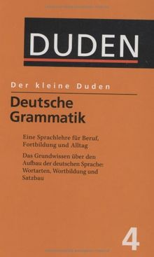 Duden. Der kleine Duden. Deutsche Grammatik. Eine Sprachlehre für Beruf, Studium, Fortbildung und Alltag: BD 4